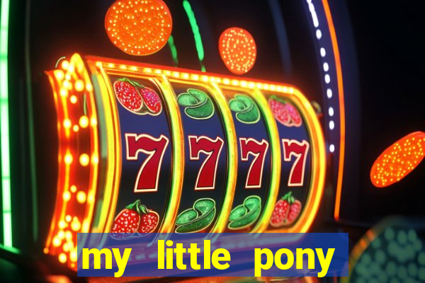 my little pony jogos de vestir